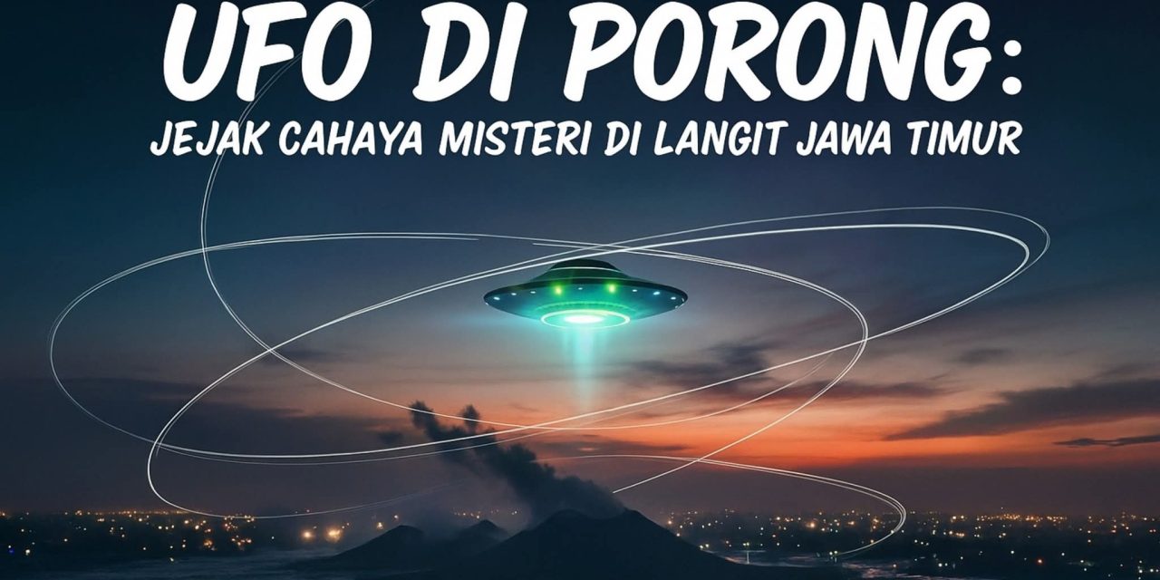 UFO DI PORONG: JEJAK CAHAYA MISTERI DI LANGIT JAWA TIMUR