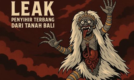 LEAK: PENYIHIR TERBANG DARI TANAH BALI