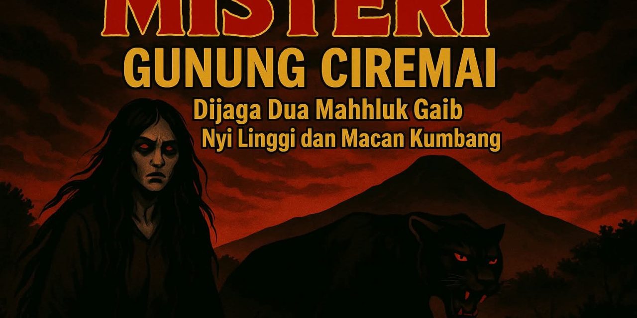 GUNUNG CIREMAI: Dijaga Dua Mahluk Astral