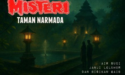 TAMAN NARMADA: Air Suci, Janji Leluhur dan Bisikan Gaib